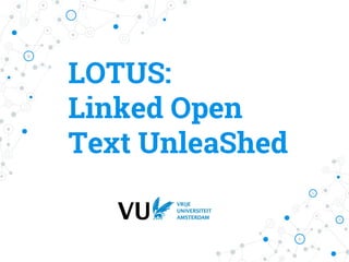 LOTUS:
Linked Open
Text UnleaShed
 
