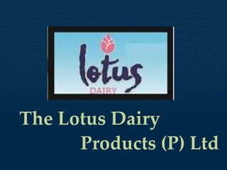 The Lotus Dairy
      Products (P) Ltd
 
