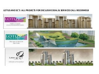 LOTUS AND 3C’S ALL PROJECTS FOR EXCLUSIVE DEAL & SERVICES CALL-9015994918
 