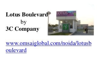 Lotus Boulevard
     by
3C Company

www.omsaiglobal.com/noida/lotusb
oulevard
 