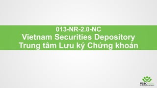 013-NR-2.0-NC
Vietnam Securities Depository
Trung tâm Lưu ký Chứng khoán
 