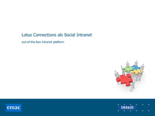 Lotus Connections als Social Intranet
out-of-the-box intranet platform
 