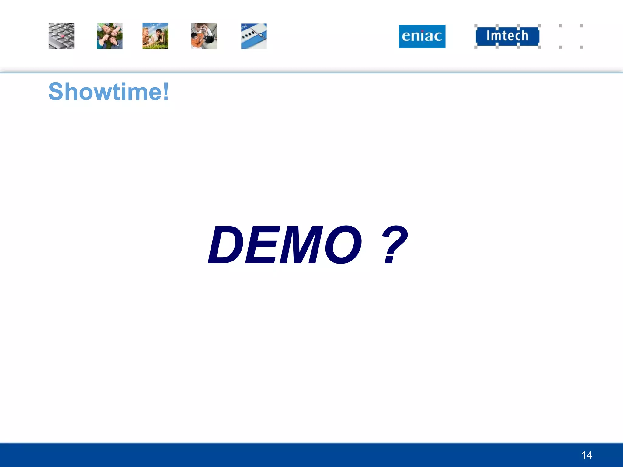 Showtime!




            DEMO ?


                     14
 