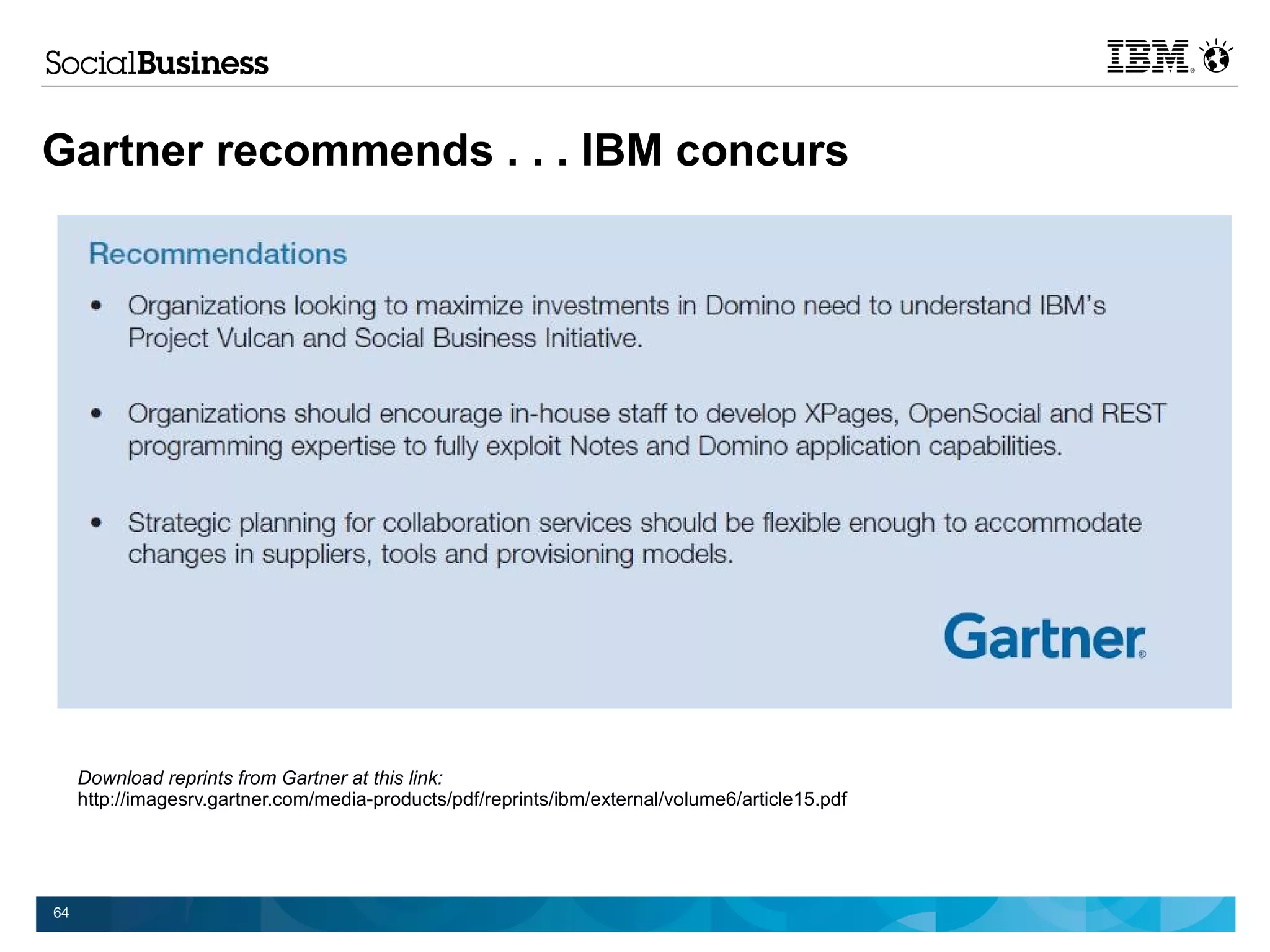 Gartner recommends . . . IBM concurs




     Download reprints from Gartner at this link:
     http://imagesrv.gartner.com/media-products/pdf/reprints/ibm/external/volume6/article15.pdf




64
 
