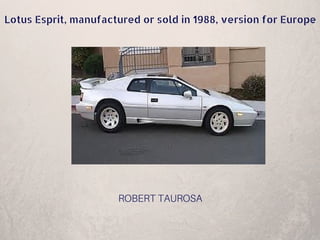 White Lotus Esprit Turbo!
Robert Taurosa
 