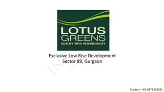 Exclusive Low Rise Development
Sector 89, Gurgaon

Contact- +91-9873373191

 