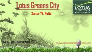 Lotus Greens City
Sector 79, Noida
Call Us: +91- 9582647963 http://www.lotusgreencitynoida.com
 