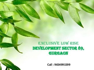 Exclusive Low Rise
Development Sector 89,
Gurgaon
Call : 9654991599
 