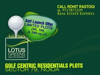 Lotus Greens Developer is going to launch Golf View Residential Plots at Sports City, Sector 79, Noida. For Lotus Greens Plots Call+91 9717873339 for best deal. available in 200 , 300 and 500 Sq. Yards