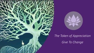 Lotus
The Token of Appreciation
Give To Change
 