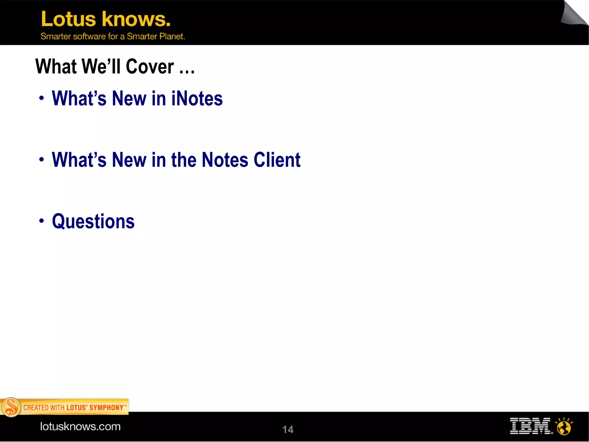 What We’ll Cover … What’s New in iNotes What’s New in the Notes Client Questions  