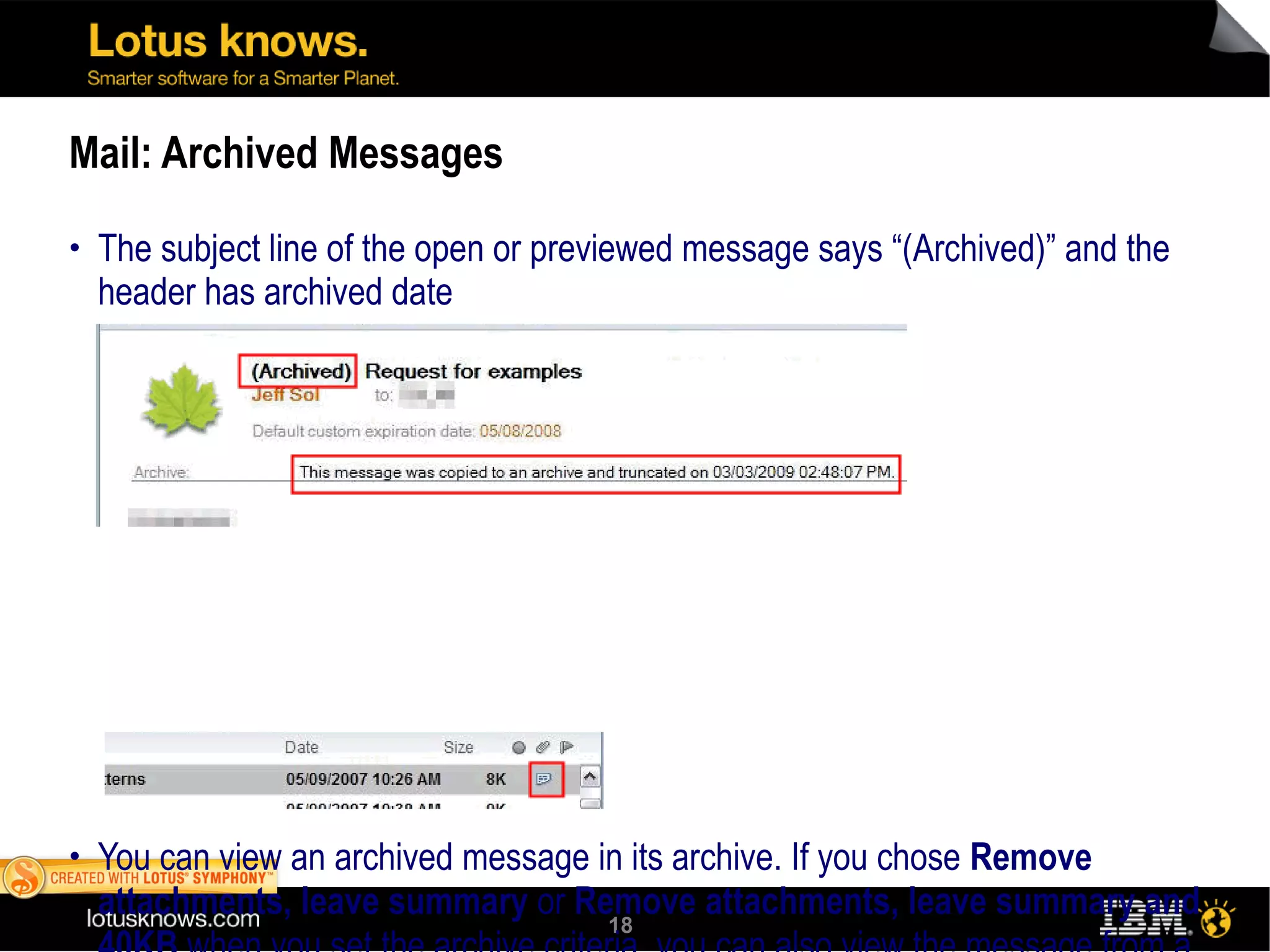 Mail: Archived Messages The subject line of the open or previewed message says “(Archived)” and the header has archived date You can view an archived message in its archive. If you chose  Remove attachments, leave summary  or  Remove attachments, leave summary and 40KB  when you set the archive criteria, you can also view the message from a shortcut in its original folder.  