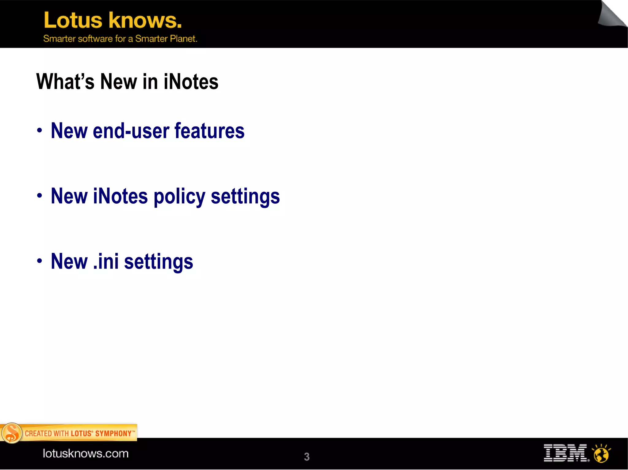 What’s New in iNotes New end-user features New iNotes policy settings New .ini settings 