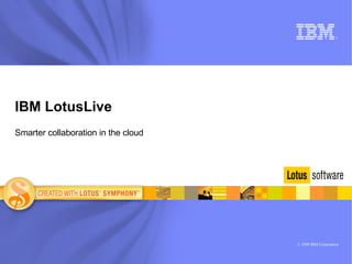 IBM LotusLive Smarter collaboration in the cloud  