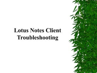 Lotus Notes Client Troubleshooting 