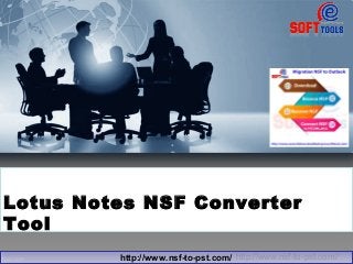 Lotus Notes NSF Converter
Tool
http://www.nsf-to-pst.com/http://www.nsf-to-pst.com/http://www.nsf-to-pst.com/
 