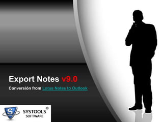 Export Notes v9.0
Conversión from Lotus Notes to Outlook
 