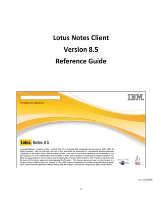1 
 
 
 
Lotus Notes Client 
Version 8.5 
Reference Guide 
 
 
 
 
rev. 11/19/2009 
 