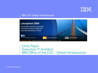 Chris Pepin Executive IT Architect IBM Office of the CIO – Global Infrastructure 