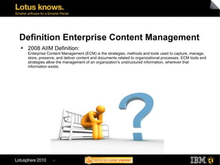 Definition Enterprise Content Management 2008 AIIM Definition: Enterprise Content Management (ECM) is the strategies, methods and tools used to capture, manage, store, preserve, and deliver content and documents related to organizational processes. ECM tools and strategies allow the management of an organization's unstructured information, wherever that information exists. 