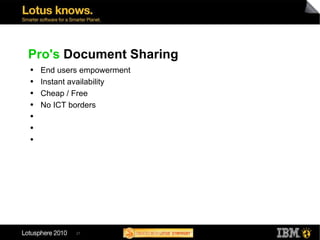 Pro's  Document Sharing End users empowerment Instant availability Cheap / Free No ICT borders 