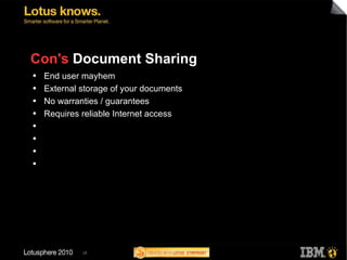 Con's  Document Sharing End user mayhem External storage of your documents No warranties / guarantees Requires reliable Internet access 