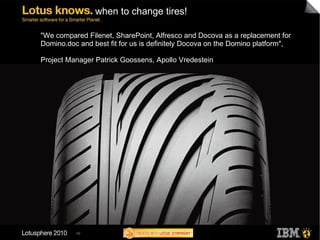 when to change tires! "We compared Filenet, SharePoint, Alfresco and Docova as a replacement for Domino.doc and best fit for us is definitely Docova on the Domino platform",  Project Manager Patrick Goossens, Apollo Vredestein   