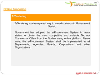 Online Tendering
E-Tendering
E-Tendering is a transparent way to award contracts in Government
Sector.
Government has adop...