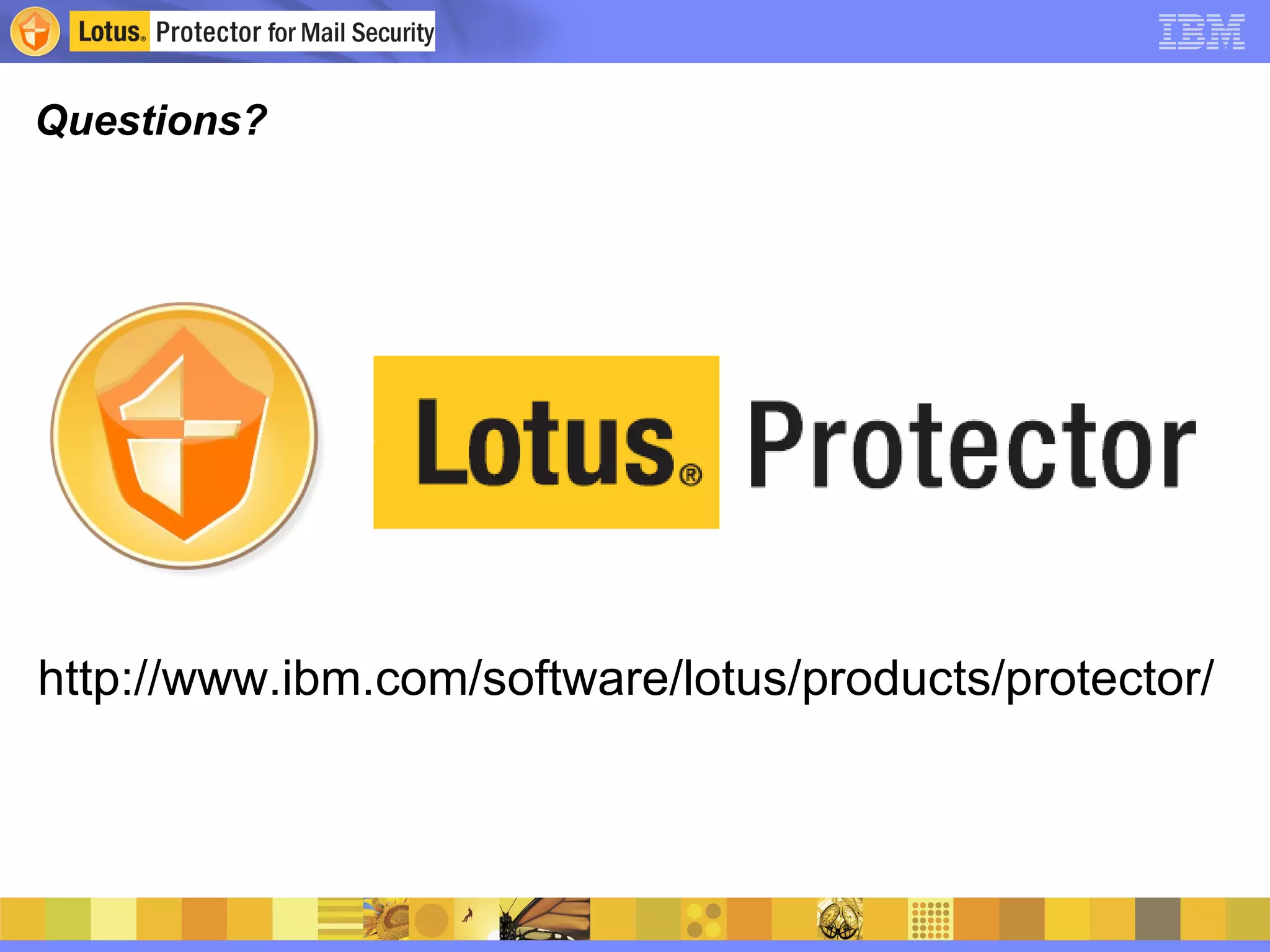 Questions? http://www.ibm.com/software/lotus/products/protector/ 