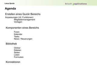 Agenda <ul><li>Erstellen eines Quickr Bereichs </li><ul><ul><li>Anpassungen (UI, Funktionen) 