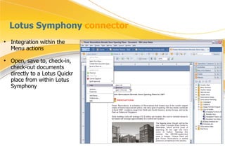Lotus Symphony  connector Integration within the Menu actions  Open, save to, check-in, check-out documents directly to a Lotus Quickr place from within Lotus Symphony 