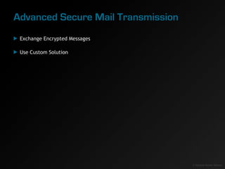 Advanced Secure Mail Transmission
 Exchange Encrypted Messages

 Use Custom Solution




                                 ...