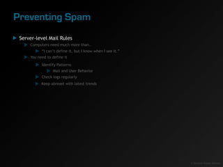 Preventing Spam
 Server-level Mail Rules
     Computers need much more than..
           “I can’t define it, but I know wh...