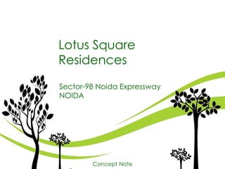 Lotus Square
Residences
Sector-98 Noida Expressway
NOIDA

Concept Note

 