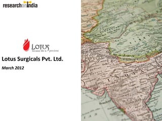 Lotus Surgicals Pvt. Ltd.
March 2012
 