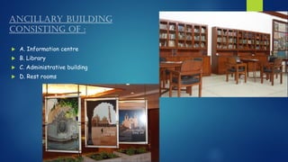 Ancillary Building
Consisting of :
 A. Information centre
 B. Library
 C. Administrative building
 D. Rest rooms
 