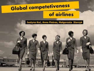 Justyna Kuć, Anna Pietras, Małgorzata Starzyk
of airlines
 