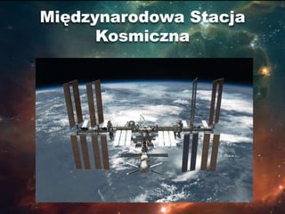 Międzynarodowa Stacja
      Kosmiczna
 