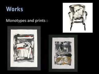 Monotypes and prints :
 