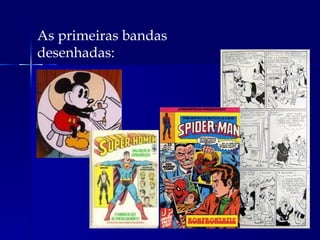 As primeiras bandas desenhadas: 