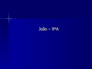 João – 9ºA 
