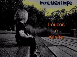 Loucos e Santos 