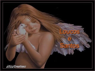 Loucos e Santos 