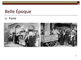 Belle Époque
   Fome




               15
 
