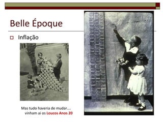 Belle Époque
   Inflação




     Mas tudo haveria de mudar….
      vinham ai os Loucos Anos 20   16
 