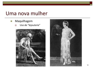 Uma nova mulher
    Maquilhagem
        Uso de “bijouterie”




                               19
 