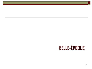 BELLE-ÉPOQUE

               2
 