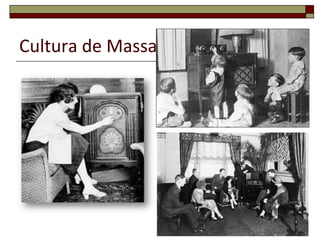 Cultura de Massas




                    32
 