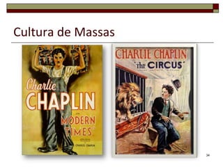 Cultura de Massas




                    34
 