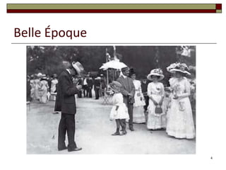 Belle Époque




               4
 